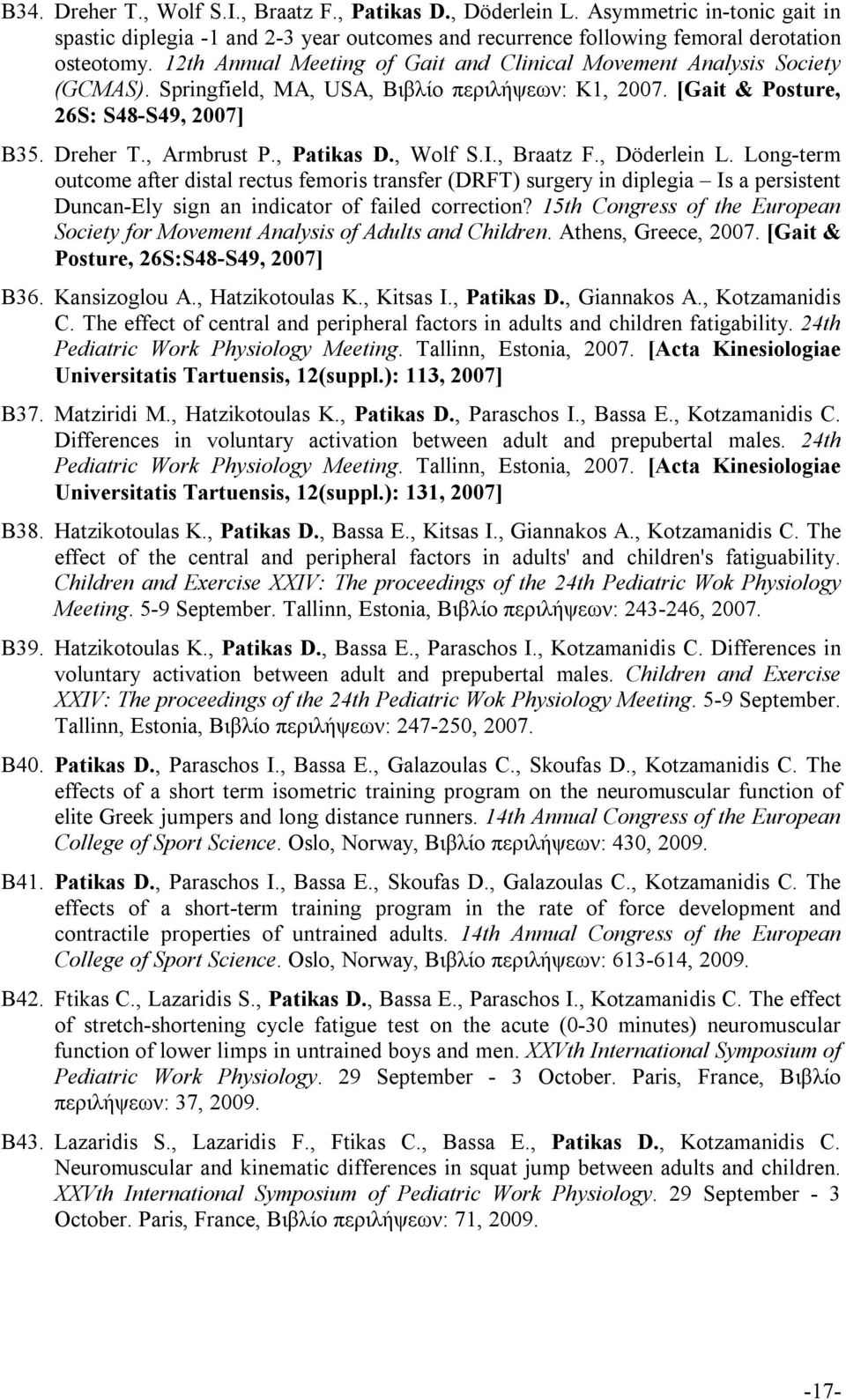 , Patikas D., Wolf S.I., Braatz F., Döderlein L. Long-term outcome after distal rectus femoris transfer (DRFT) surgery in diplegia Is a persistent Duncan-Ely sign an indicator of failed correction?