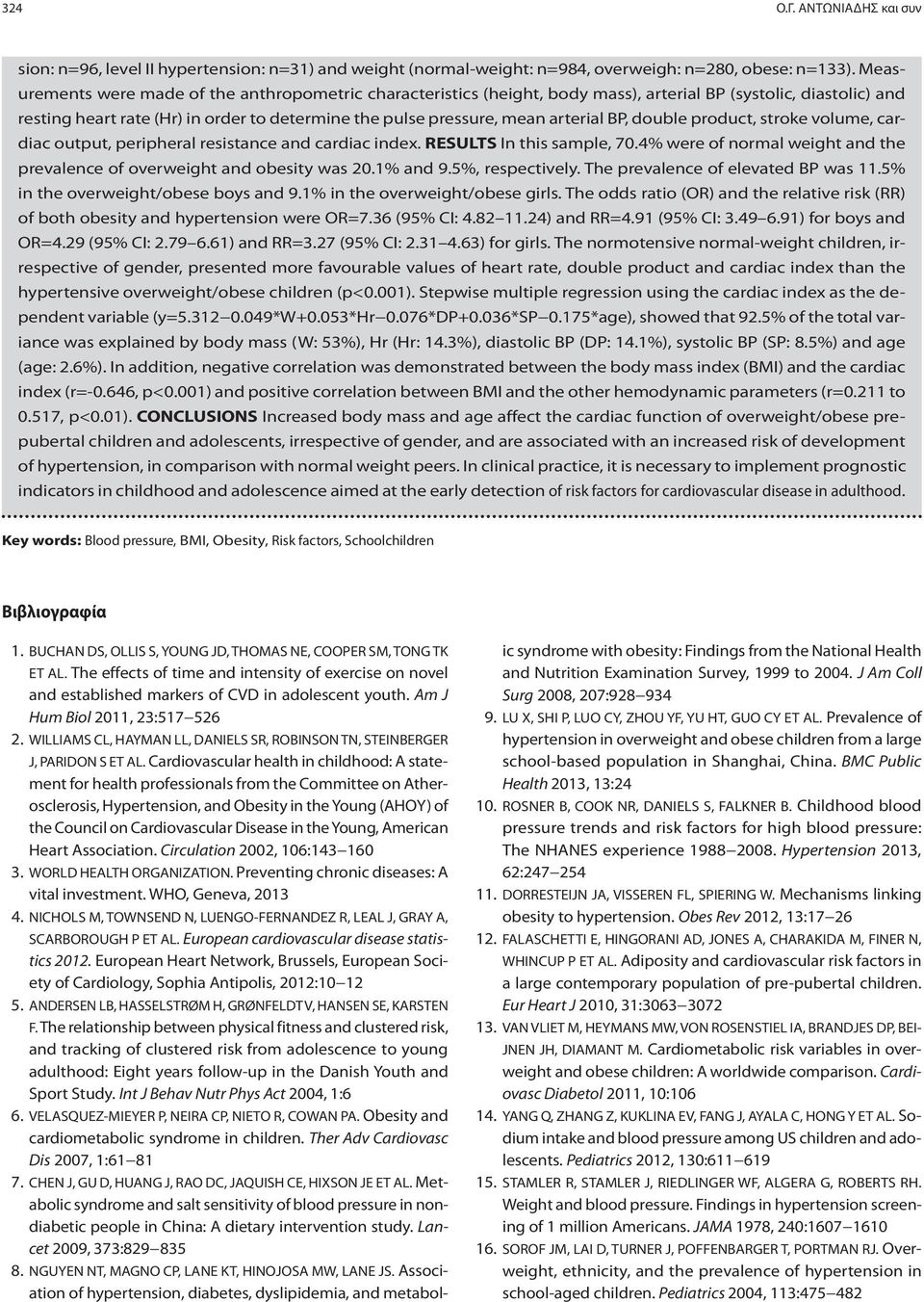 BP, double product, stroke volume, cardiac output, peripheral resistance and cardiac index. RESULTS In this sample, 70.4% were of normal weight and the prevalence of overweight and obesity was 20.