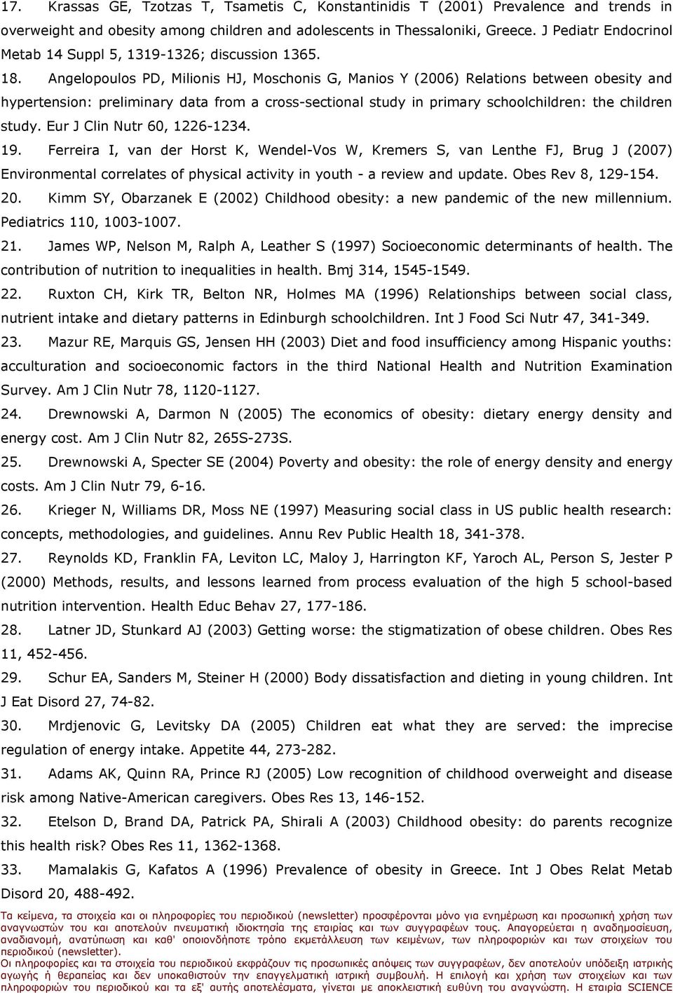 Angelopoulos PD, Milionis HJ, Moschonis G, Manios Y (2006) Relations between obesity and hypertension: preliminary data from a cross-sectional study in primary schoolchildren: the children study.
