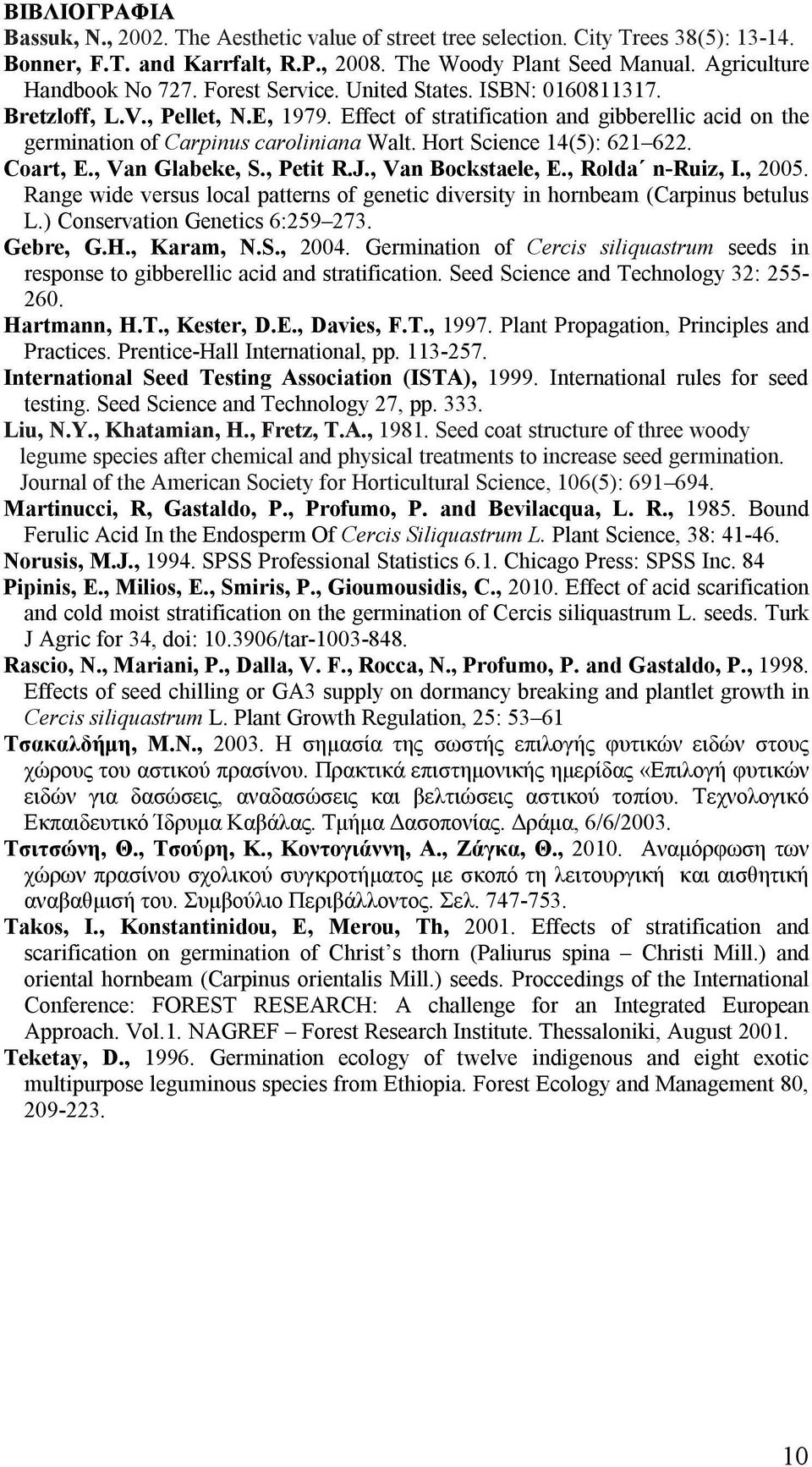 Hort Science 14(5): 621 622. Coart, E., Van Glabeke, S., Petit R.J., Van Bockstaele, E., Rolda n-ruiz, I., 2005. Range wide versus local patterns of genetic diversity in hornbeam (Carpinus betulus L.