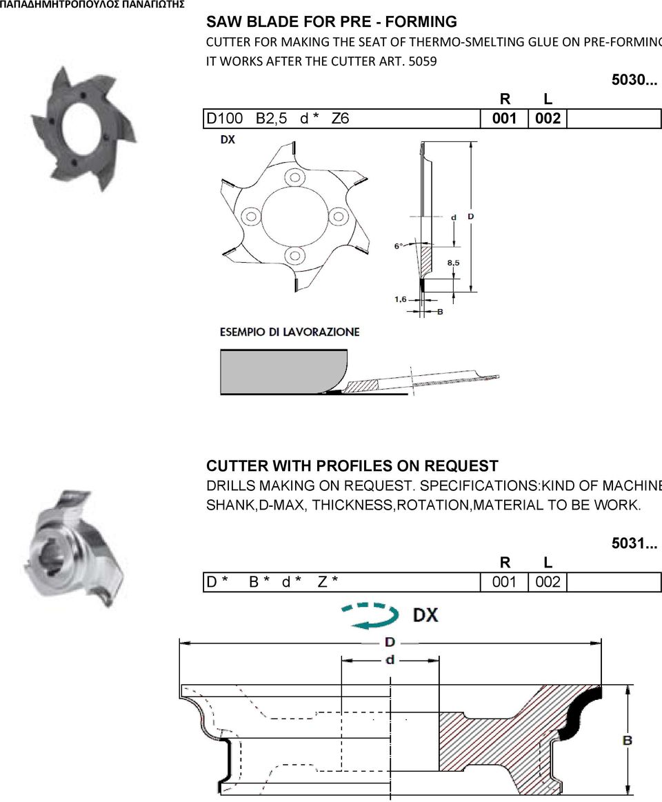 .. D100 B2,5 d * Z6 001 002 CUTTER WITH PROFILES ON REQUEST DRILLS MAKING ON REQUEST.