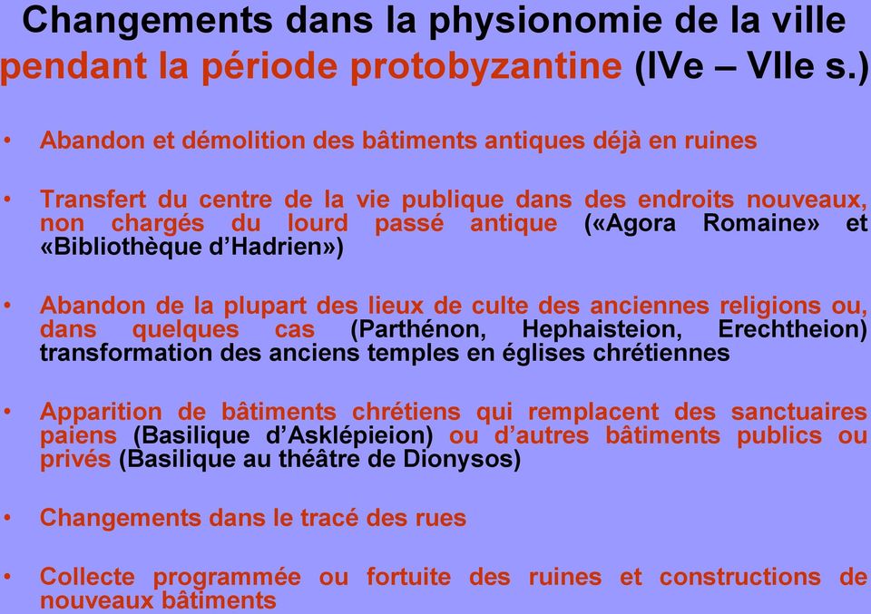 «Bibliothèque d Hadrien») Abandon de la plupart des lieux de culte des anciennes religions ou, dans quelques cas (Parthénon, Hephaisteion, Erechtheion) transformation des anciens temples en