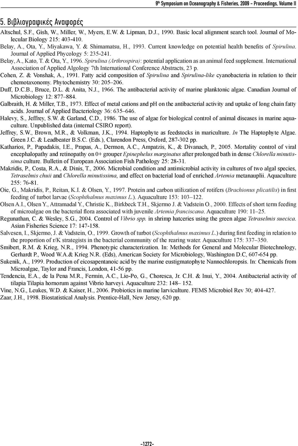 Journal of Applied Phycology 5: 235-241. Belay, A., Kato, T. & Ota, Y., 1996. Spirulina (Arthrospira): potential application as an animal feed supplement.