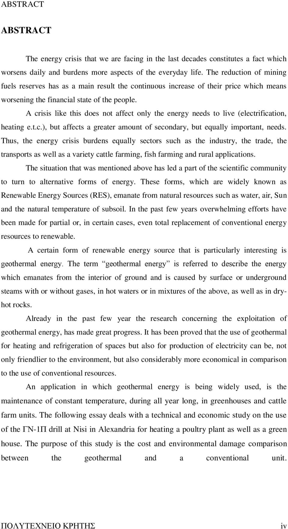 A crisis like this does not affect only the energy needs to live (electrification, heating e.t.c.), but affects a greater amount of secondary, but equally important, needs.