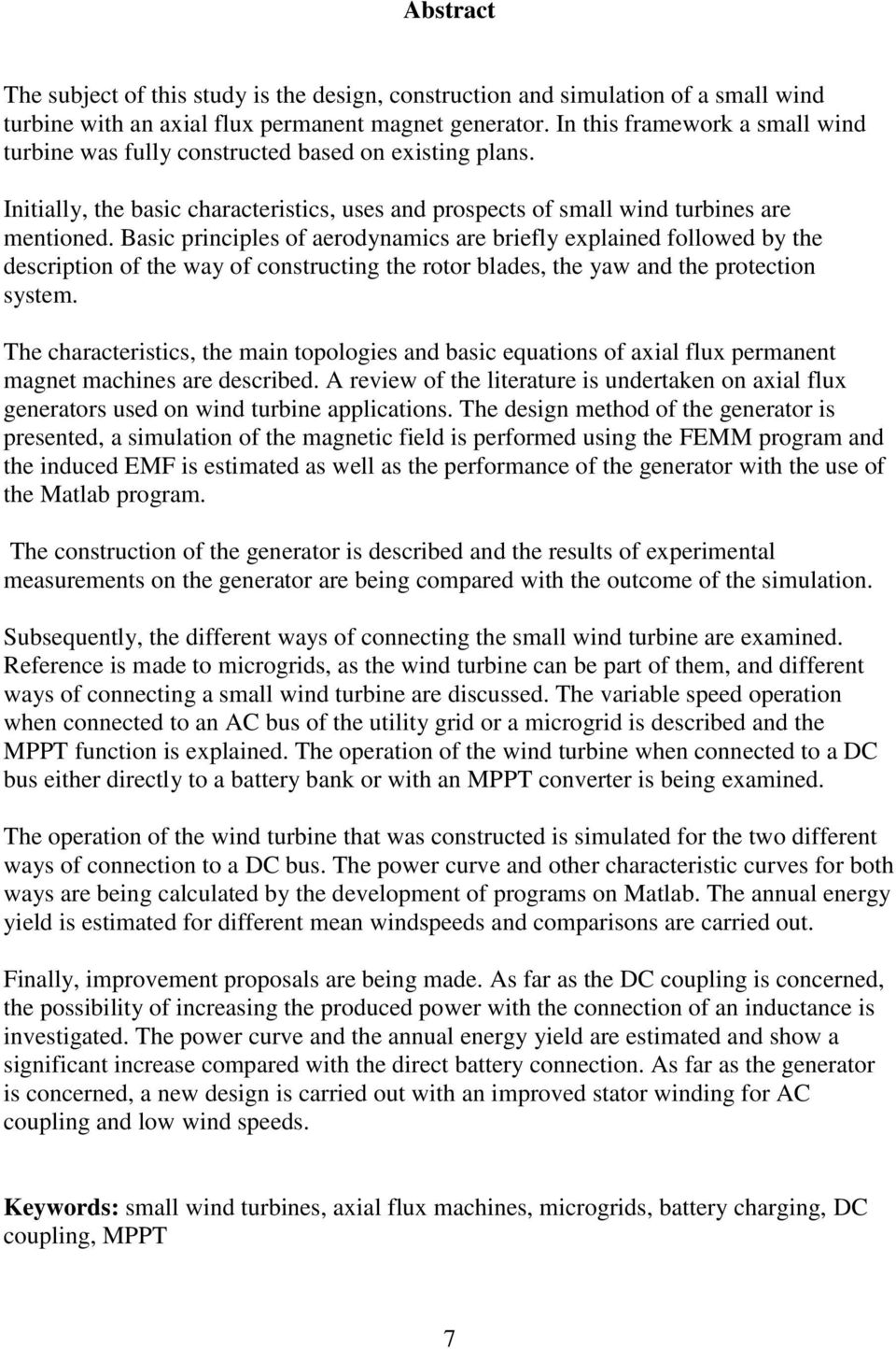 Basic principles of aerodynamics are briefly explained followed by the description of the way of constructing the rotor blades, the yaw and the protection system.