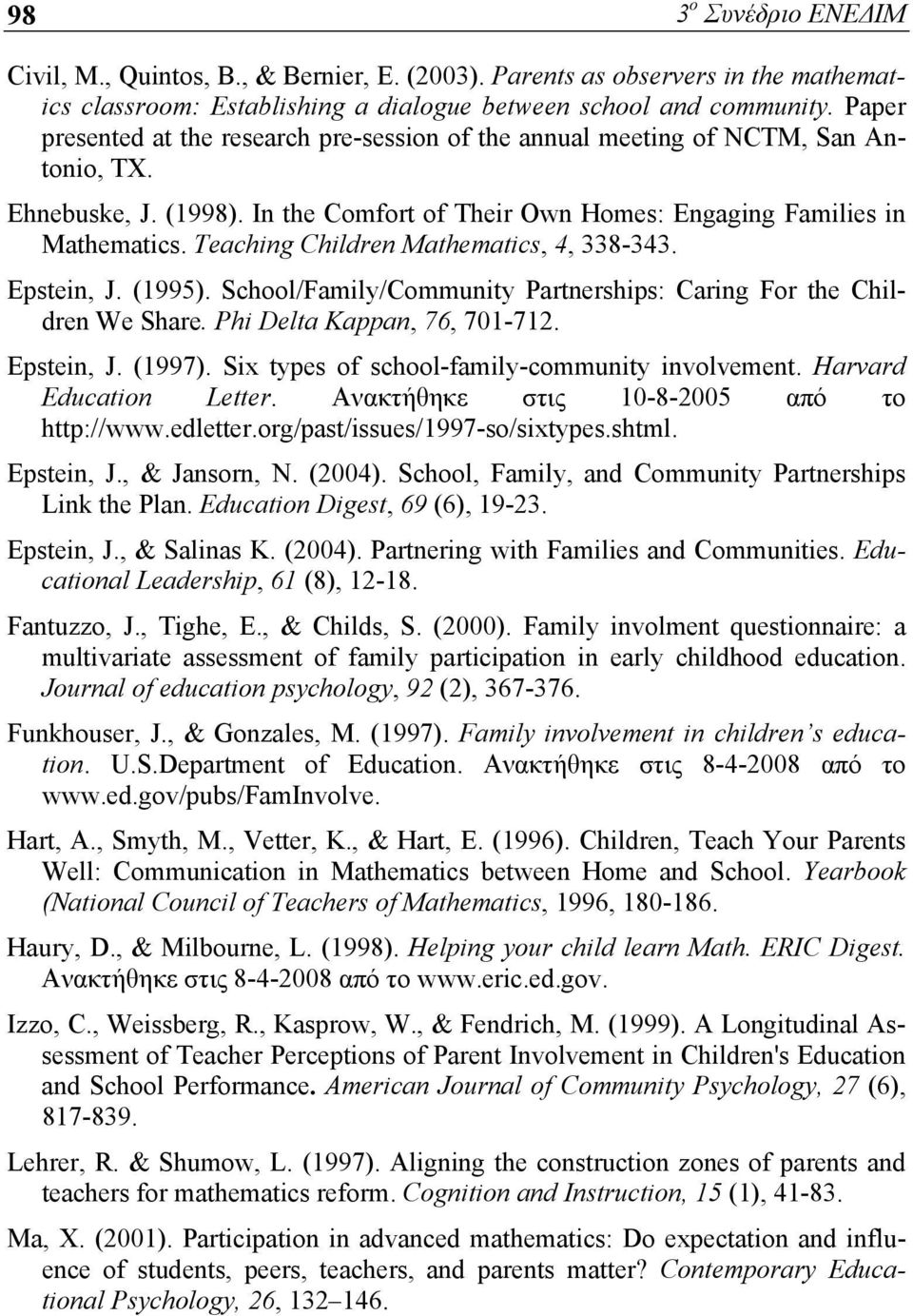 Teaching Children Mathematics, 4, 338-343. Epstein, J. (1995). School/Family/Community Partnerships: Caring For the Children We Share. Phi Delta Kappan, 76, 701-712. Epstein, J. (1997).