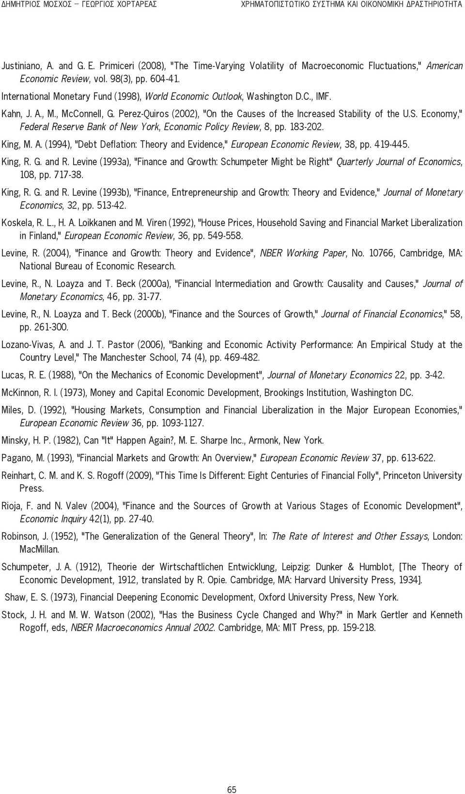 C., IMF. Kahn, J. A., M., McConnell, G. Perez-Quiros (2002), On the Causes of the Increased Stability of the U.S. Economy, Federal Reserve Bank of New York, Economic Policy Review, 8, pp. 183-202.