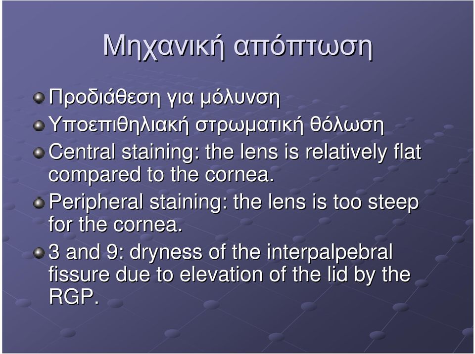 cornea. Peripheral staining: the lens is too steep for the cornea.