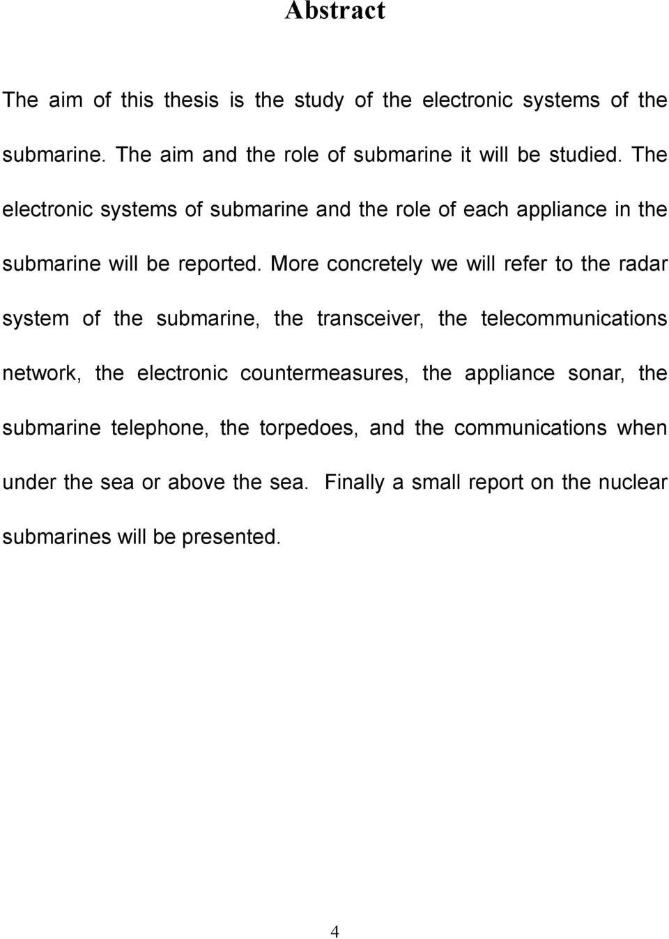 More concretely we will refer to the radar system of the submarine, the transceiver, the telecommunications network, the electronic
