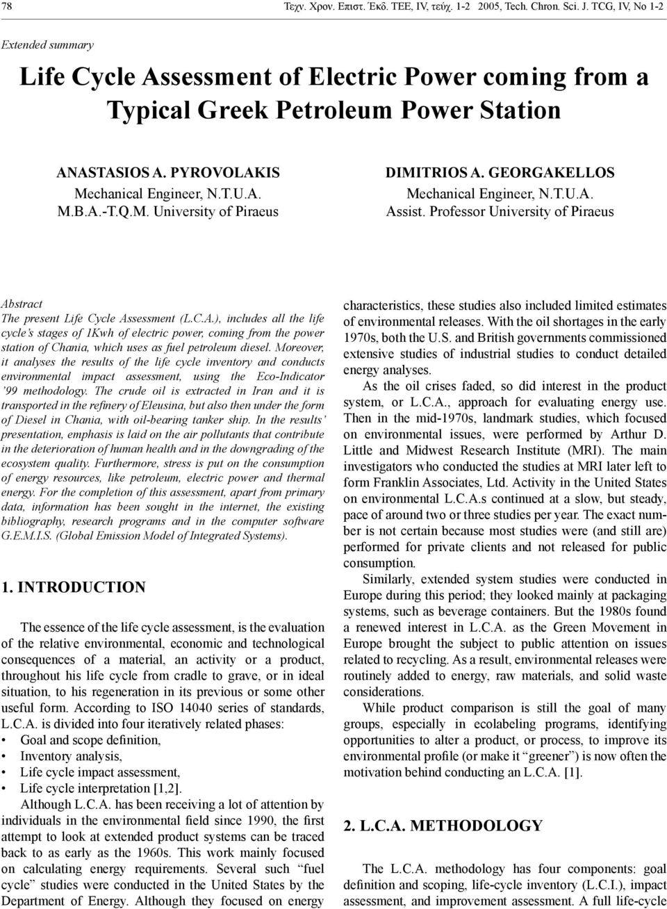 GEORGAKELLOS Mechanical Engineer, N.T.U.A. Assist. Professor University of Piraeus Abstract The present Life Cycle Assessment (L.C.A.), includes all the life cycle s stages of 1Kwh of electric power, coming from the power station of Chania, which uses as fuel petroleum diesel.