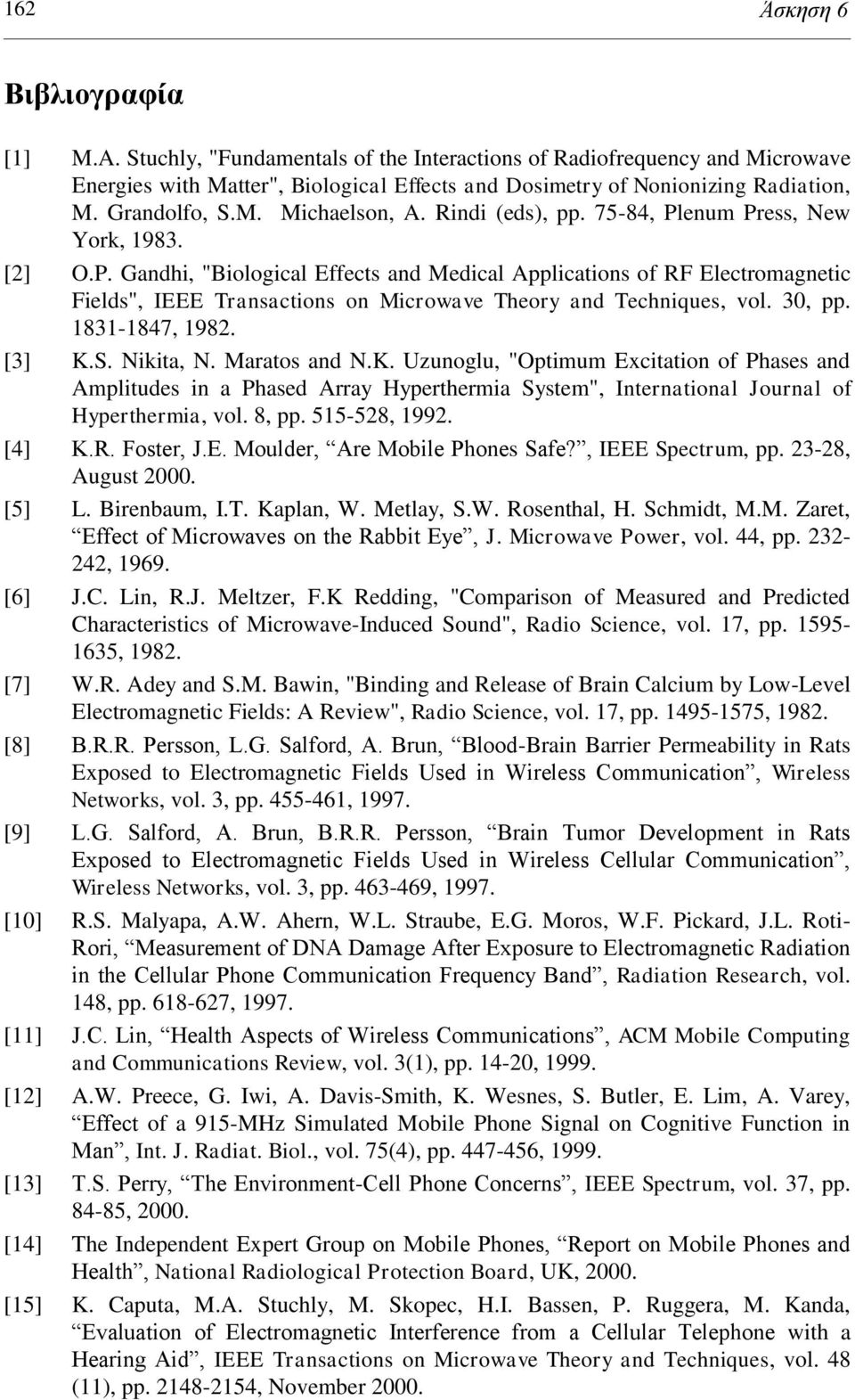 30, pp. 1831-1847, 1982. [3] K.S. Nikita, N. Maratos and N.K. Uzunoglu, "Optimum Excitation of Phases and Amplitudes in a Phased Array Hyperthermia System", International Journal of Hyperthermia, vol.