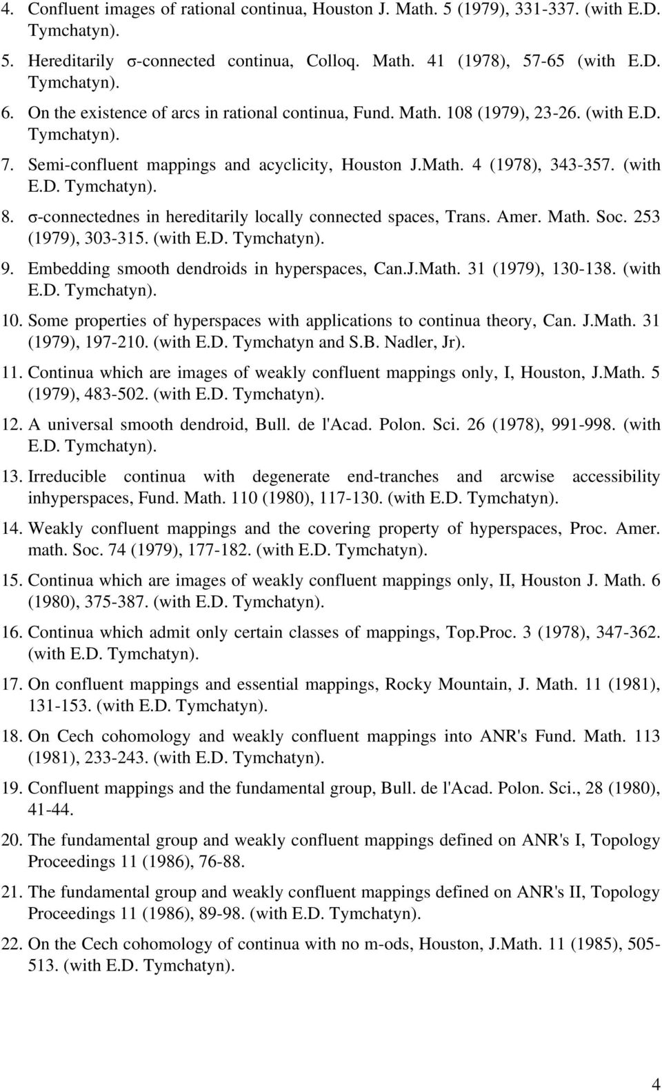 σ-connectednes in hereditarily locally connected spaces, Trans. Amer. Math. Soc. 253 (1979), 303-315. (with E.D. Tymchatyn). 9. Embedding smooth dendroids in hyperspaces, Can.J.Math. 31 (1979), 130-138.