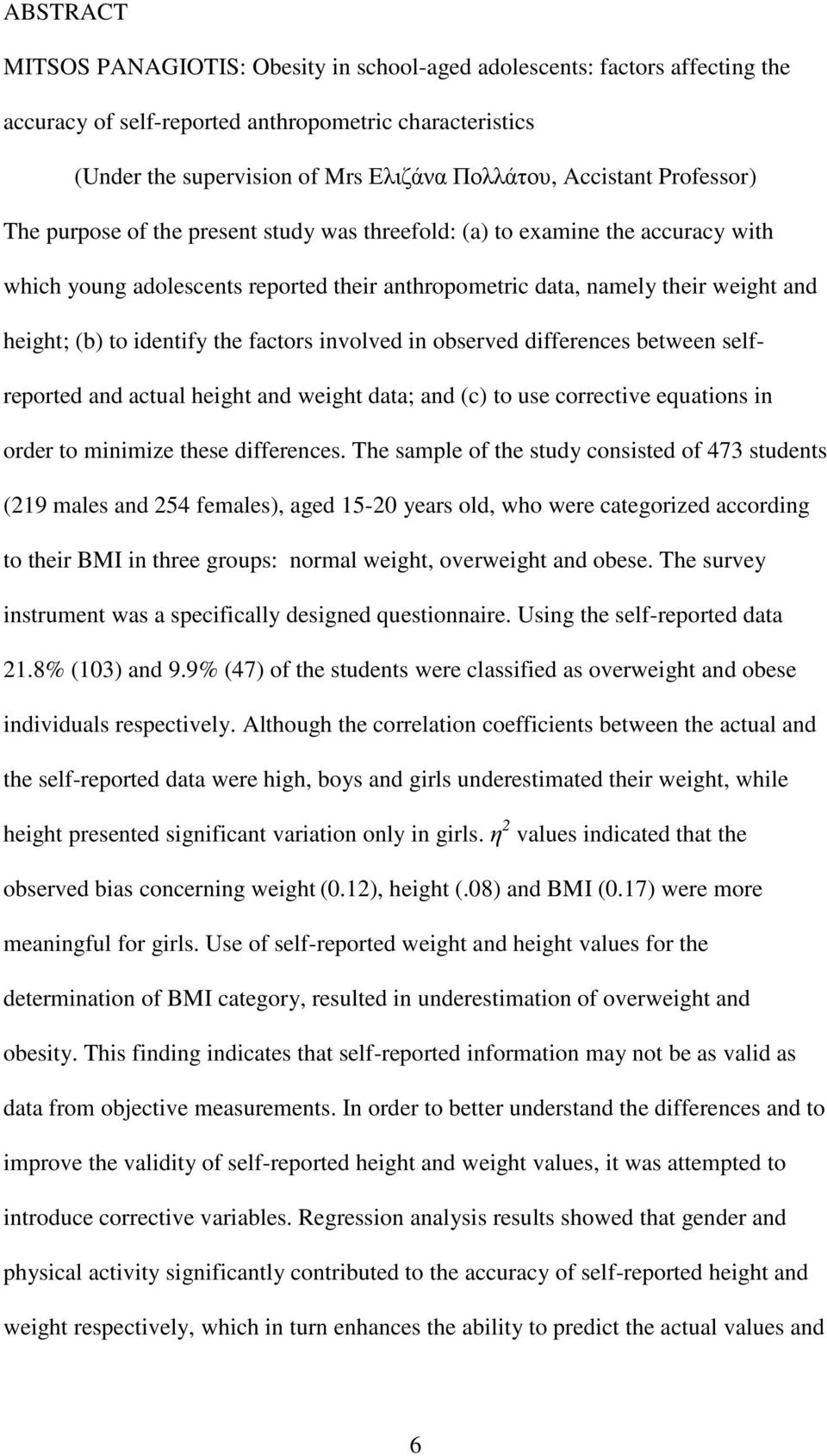 to identify the factors involved in observed differences between selfreported and actual height and weight data; and (c) to use corrective equations in order to minimize these differences.