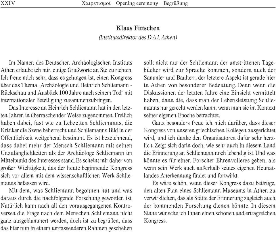 zusammenzubringen. Das Interesse an Heinrich Schliemann hat in den letz - ten Jahren in überraschender Weise zugenommen.