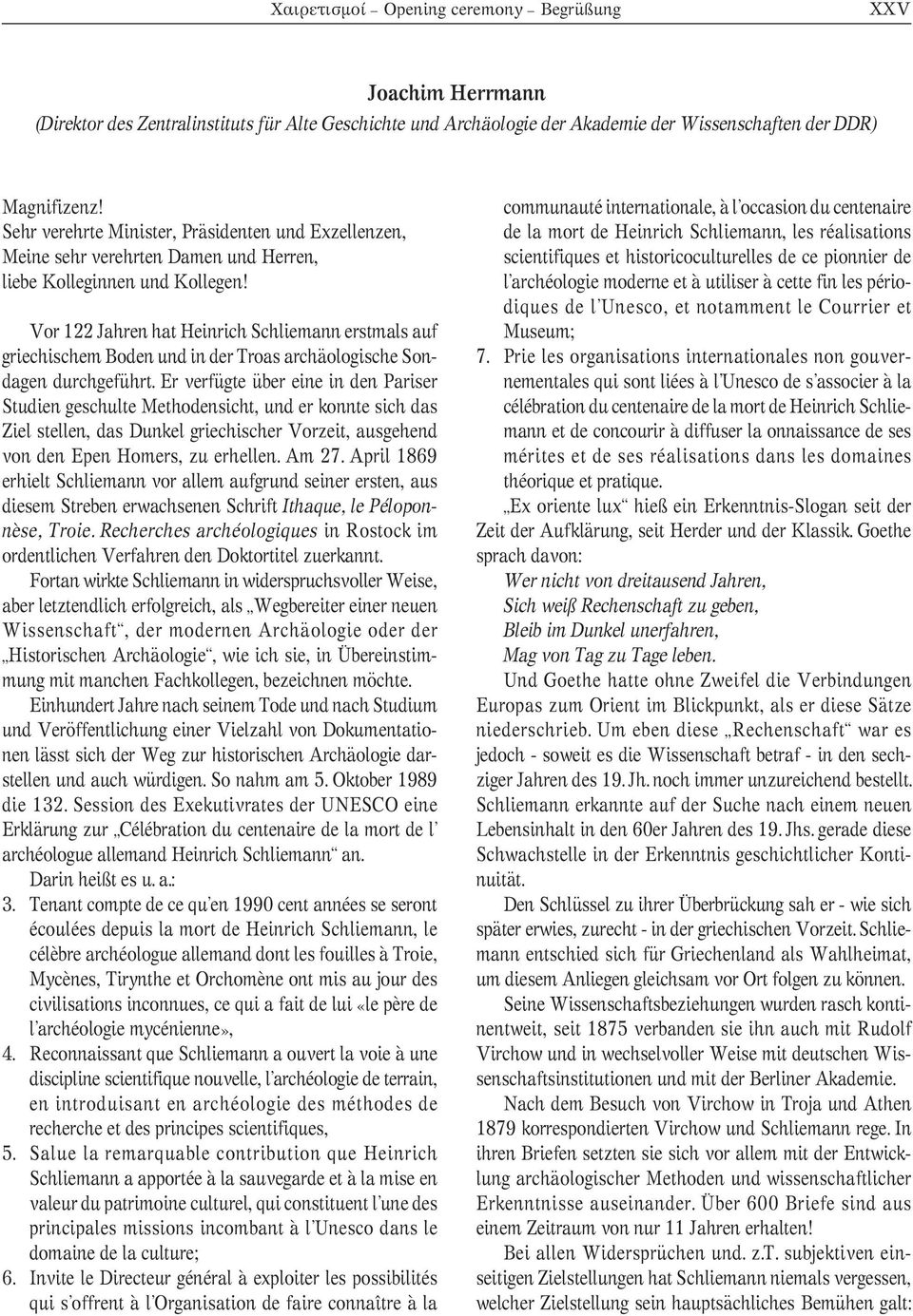 Vor 122 Jahren hat Heinrich Schliemann erstmals auf griechischem Boden und in der Troas archäologische Son - dagen durchgeführt.