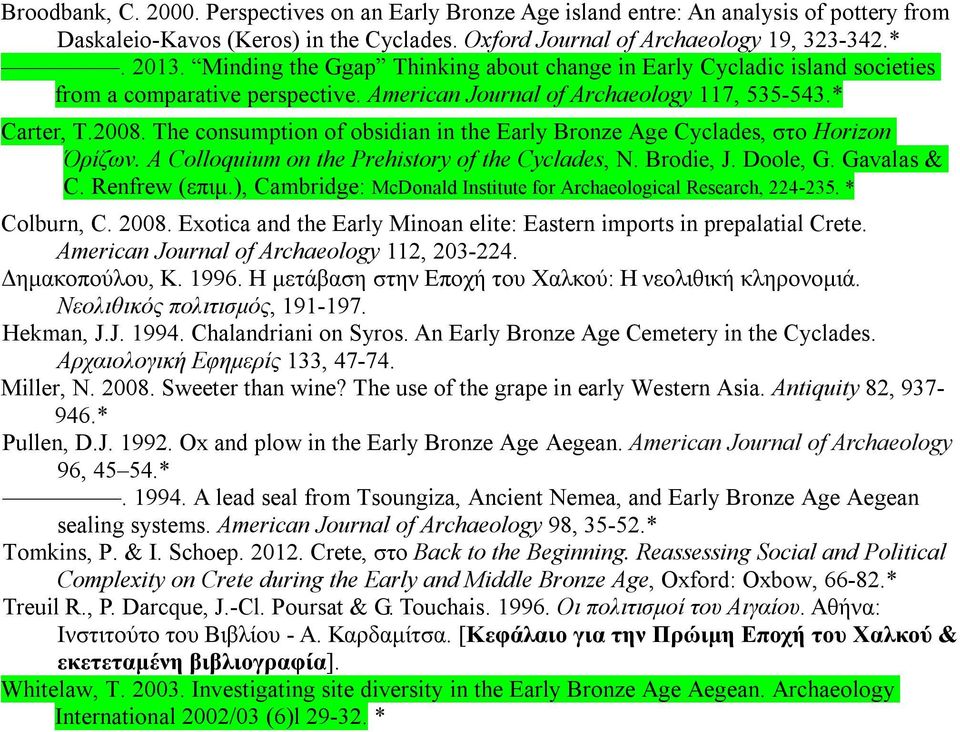 The consumption of obsidian in the Early Bronze Age Cyclades, στο Horizon Όρίζων. A Colloquium on the Prehistory of the Cyclades, N. Brodie, J. Doole, G. Gavalas & C. Renfrew (επιμ.