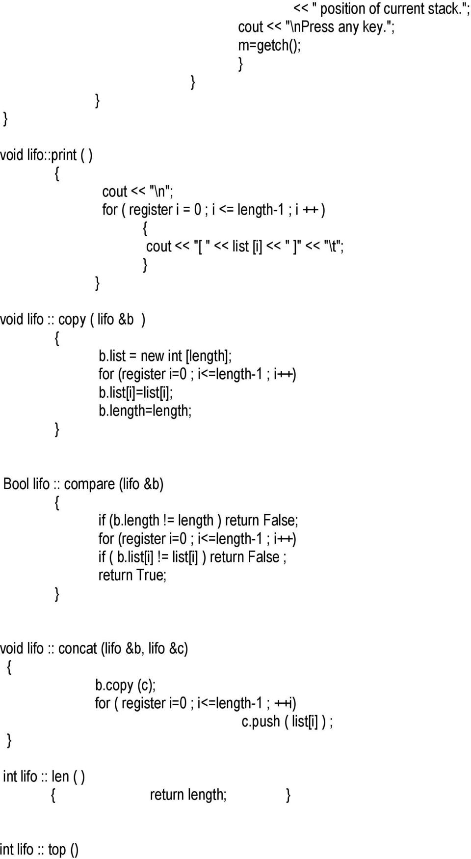 list = new int [length]; for (register i=0 ; i<=length-1 ; i++) b.list[i]=list[i]; b.length=length; Bool lifo :: compare (lifo &b) if (b.length!= length ) return False; for (register i=0 ; i<=length-1 ; i++) if ( b.