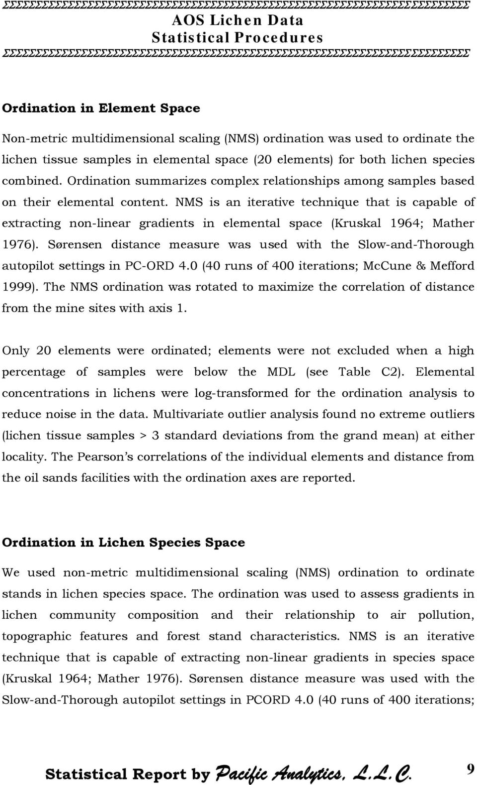 NMS is an iterative technique that is capable of extracting non-linear gradients in elemental space (Kruskal 1964; Mather 1976).