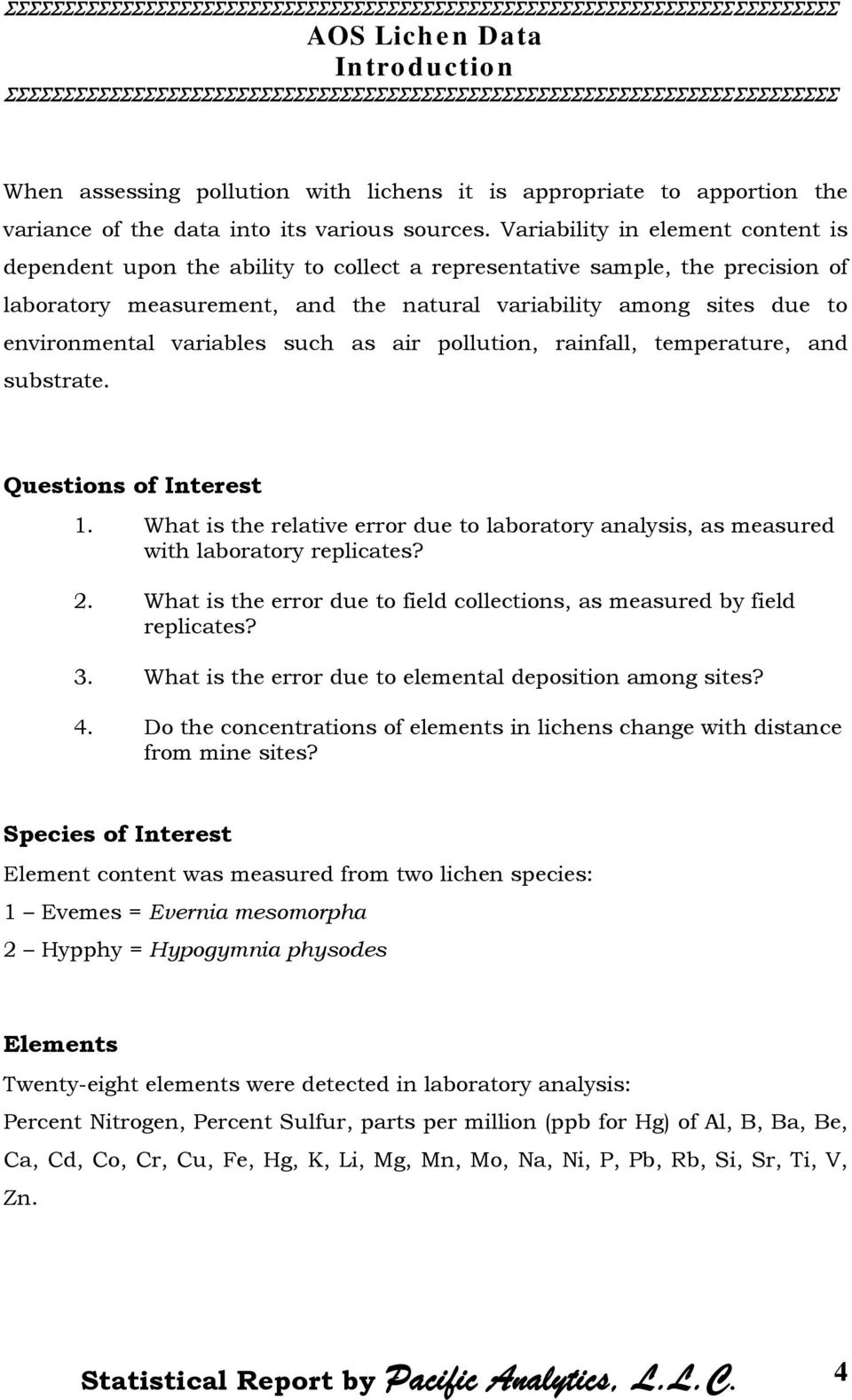 variables such as air pollution, rainfall, temperature, and substrate. Questions of Interest 1. What is the relative error due to laboratory analysis, as measured with laboratory replicates? 2.