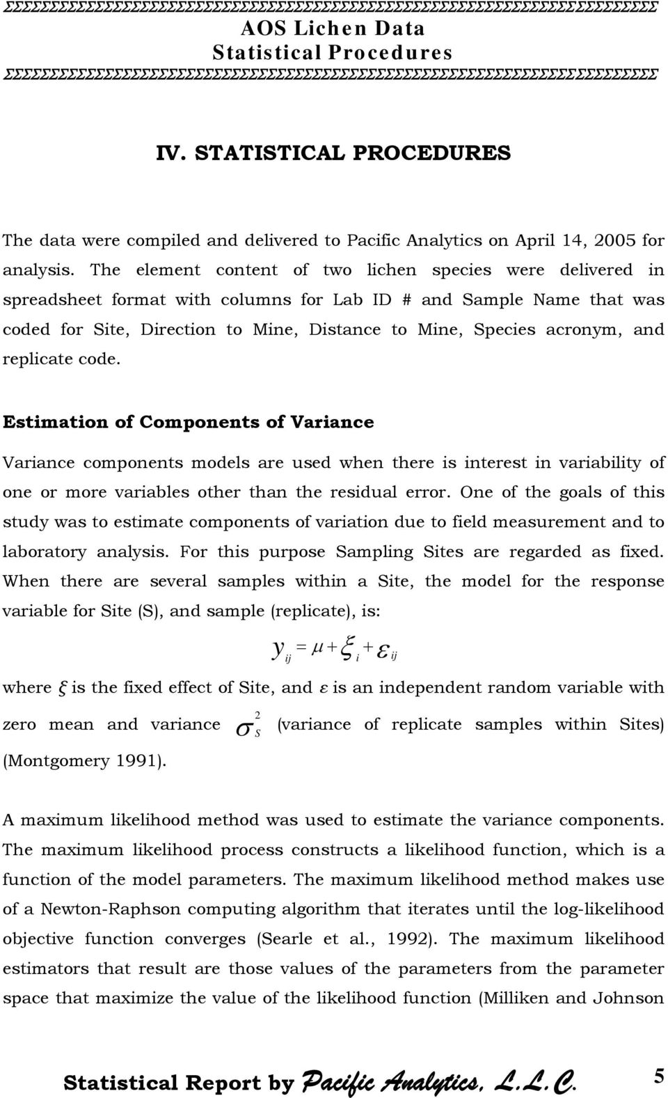 and replicate code. Estimation of Components of Variance Variance components models are used when there is interest in variability of one or more variables other than the residual error.