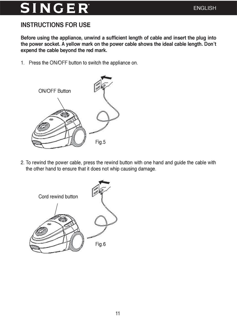 Press the ON/OFF button to switch the appliance on. ON/OFF Button Fig.5 2.