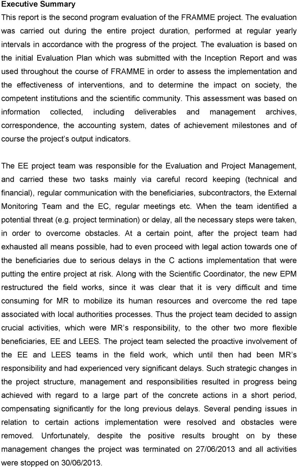 The evaluation is based on the initial Evaluation Plan which was submitted with the Inception Report and was used throughout the course of FRAMME in order to assess the implementation and the