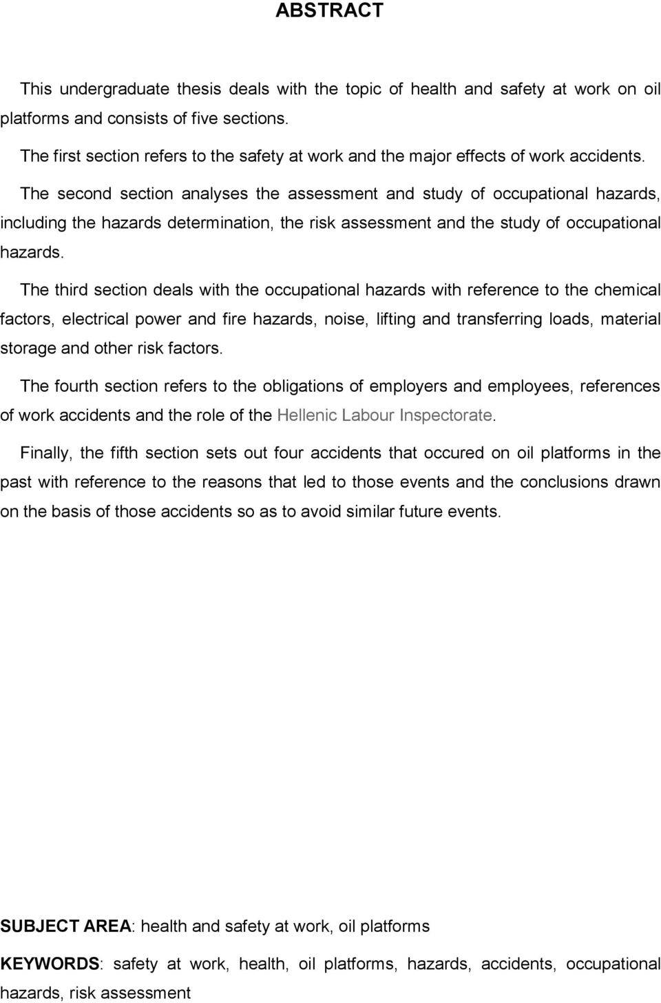 The second section analyses the assessment and study of occupational hazards, including the hazards determination, the risk assessment and the study of occupational hazards.
