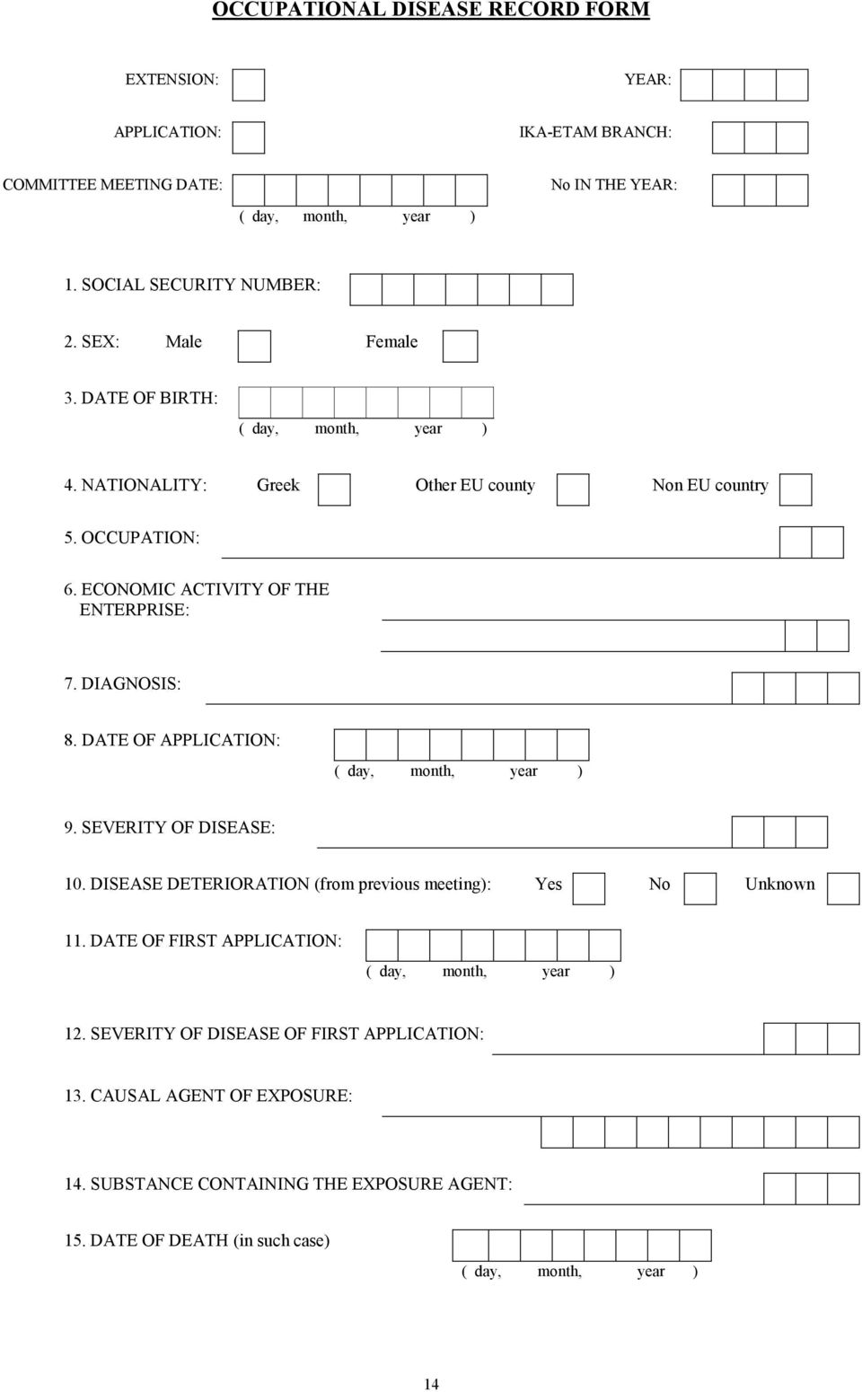 DIAGNOSIS: 8. DATE OF APPLICATION: ( day, month, year ) 9. SEVERITY OF DISEASE: 10. DISEASE DETERIORATION (from previous meeting): Yes No Unknown 11.