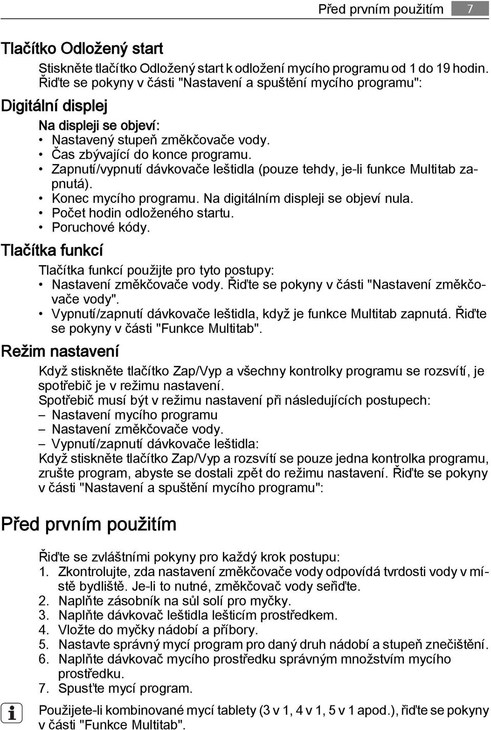 Zapnutí/vypnutí dávkovače leštidla (pouze tehdy, je-li funkce Multitab zapnutá). Konec mycího programu. Na digitálním displeji se objeví nula. Počet hodin odloženého startu. Poruchové kódy.