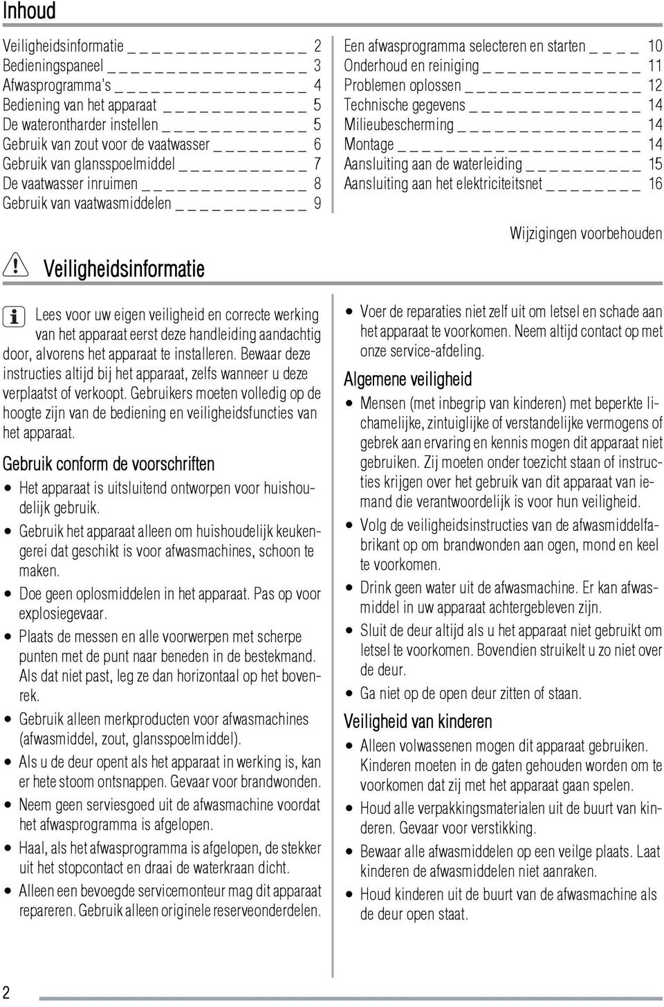 het apparaat te installeren. Bewaar deze instructies altijd bij het apparaat, zelfs wanneer u deze verplaatst of verkoopt.