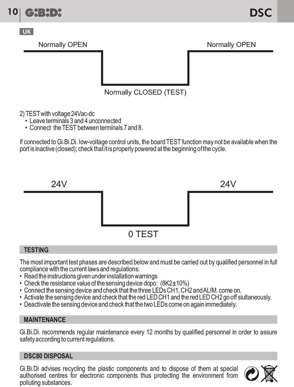 24V 24V TESTING The most important test phases are described below and must be carried out by qualified personnel in full compliance with the current laws and regulations: Read the instructions given