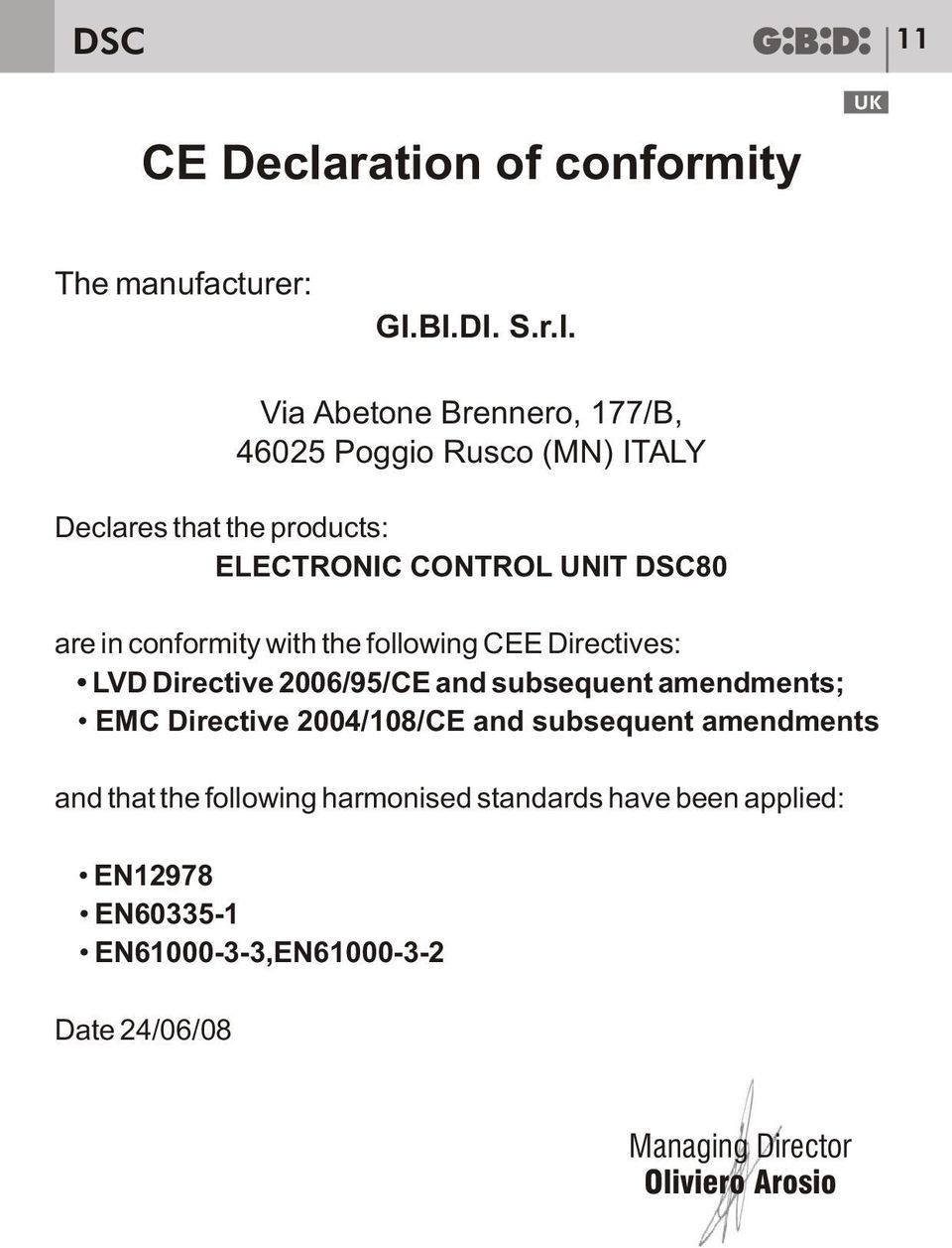 Via Abetone Brennero, 177/B, 46025 Poggio Rusco (MN) ITALY Declares that the products: ELECTRONIC CONTROL UNIT DSC80 are in