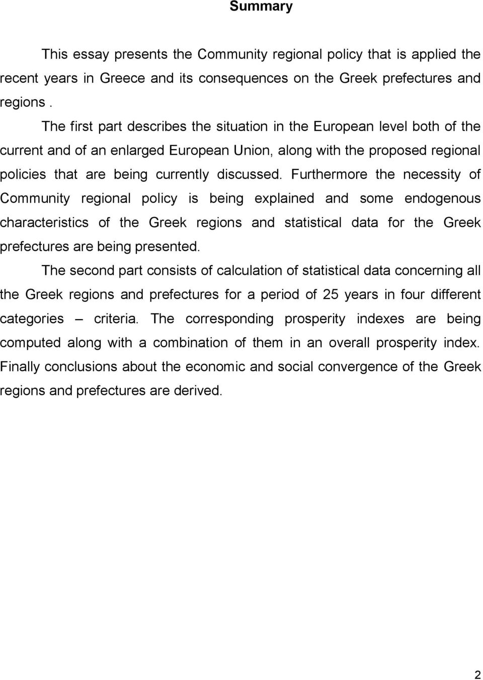 Furthermore the necessity of Community regional policy is being explained and some endogenous characteristics of the Greek regions and statistical data for the Greek prefectures are being presented.