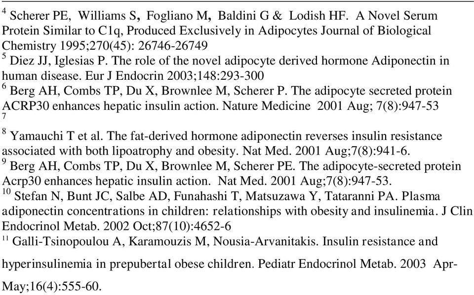 The role of the novel adipocyte derived hormone Adiponectin in human disease. Eur J Endocrin 2003;148:293-300 6 Berg AH, Combs TP, Du X, Brownlee M, Scherer P.