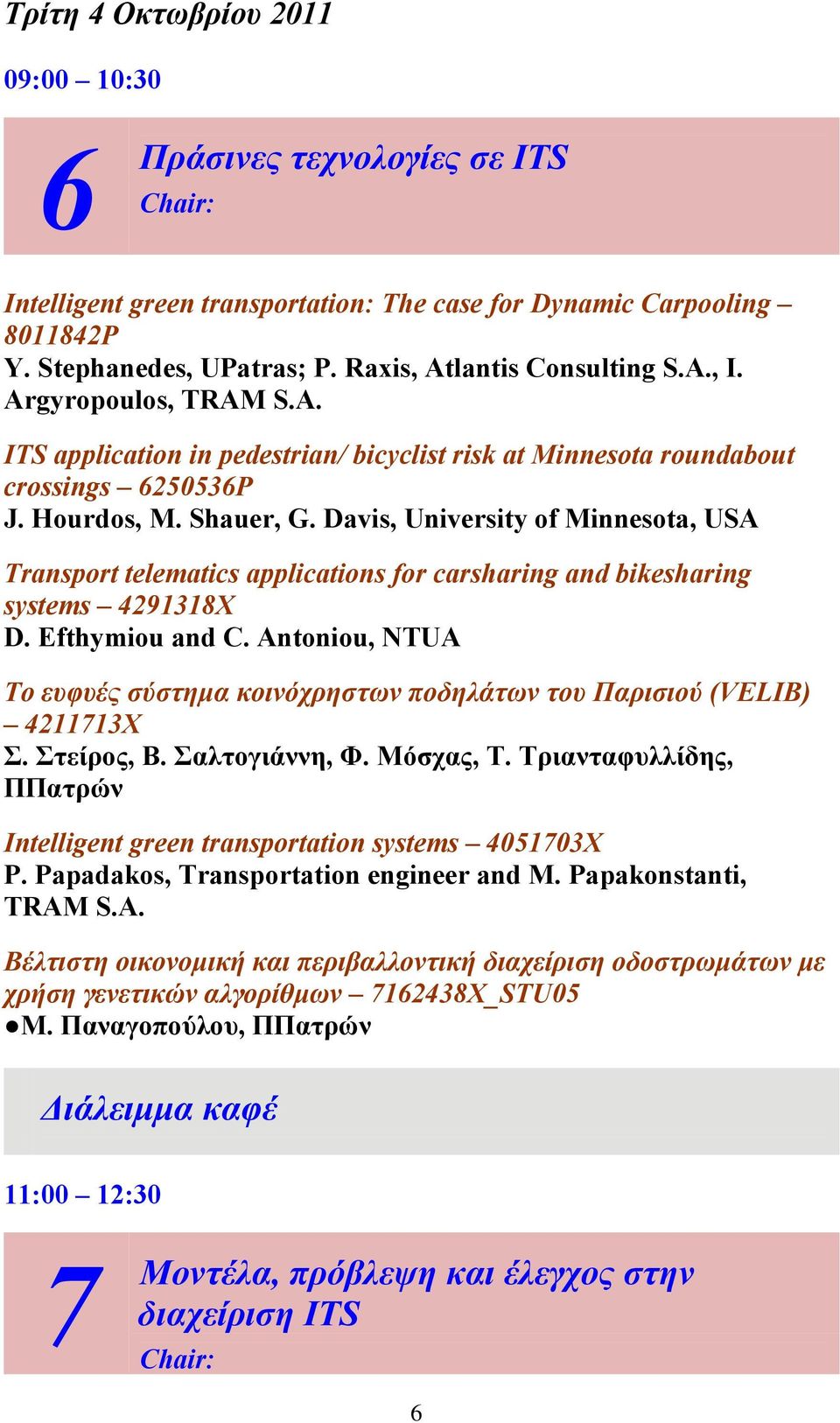 Davis, University of Minnesota, USA Transport telematics applications for carsharing and bikesharing systems 4291318X D. Efthymiou and C.