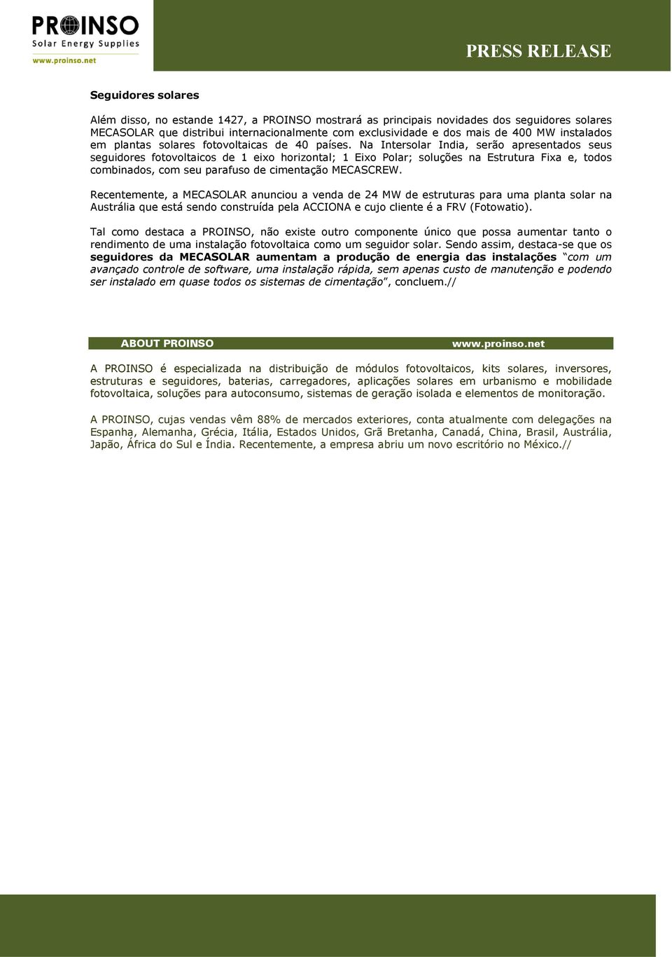 Na Intersolar India, serão apresentados seus seguidores fotovoltaicos de 1 eixo horizontal; 1 Eixo Polar; soluções na Estrutura Fixa e, todos combinados, com seu parafuso de cimentação MECASCREW.