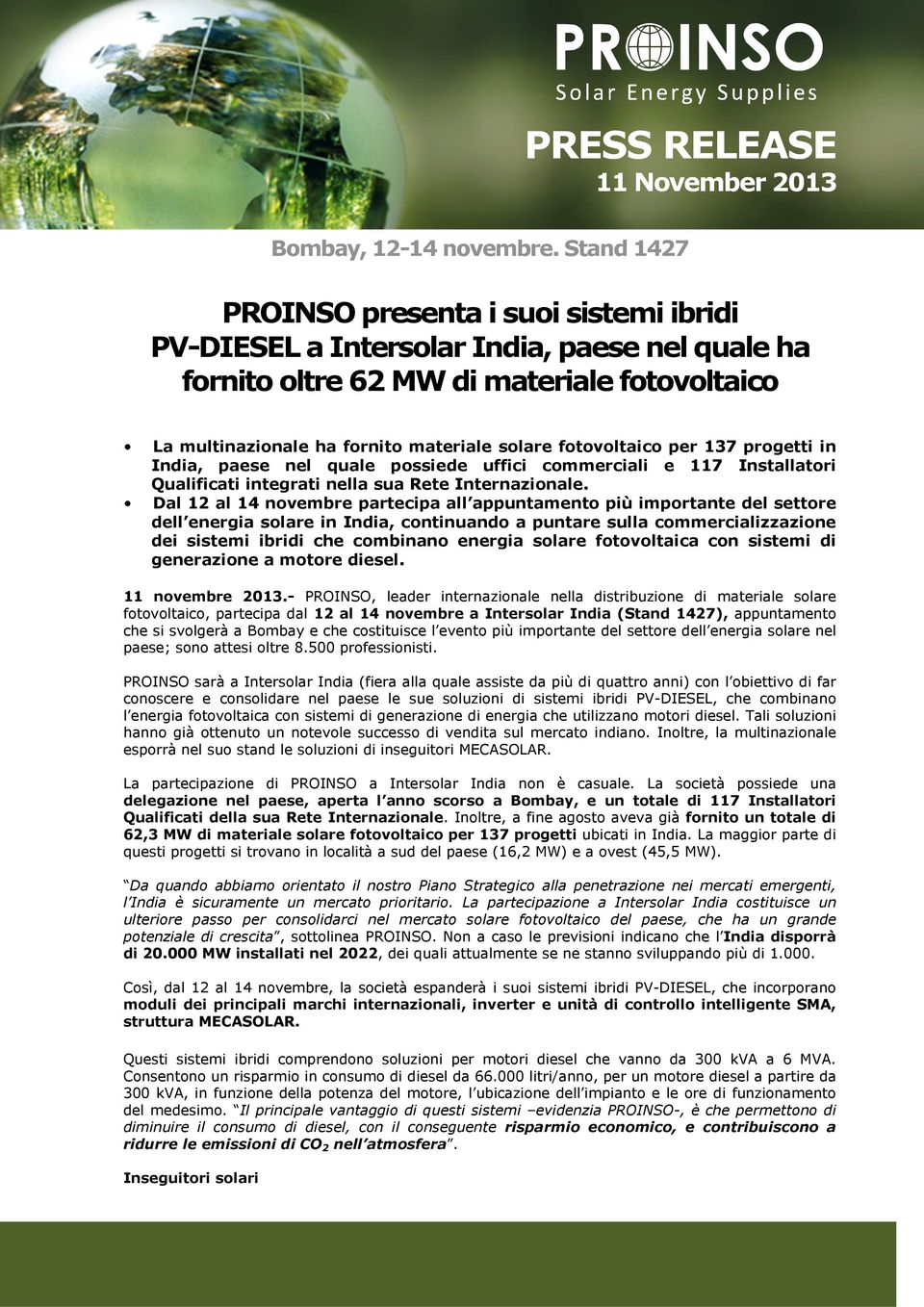 fotovoltaico per 137 progetti in India, paese nel quale possiede uffici commerciali e 117 Installatori Qualificati integrati nella sua Rete Internazionale.