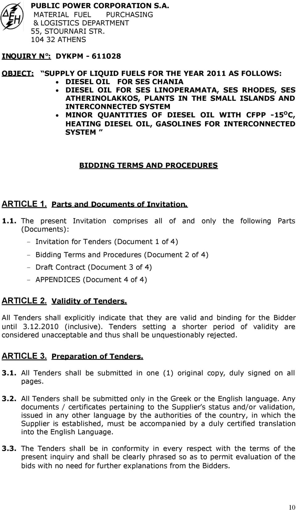 PLANTS IN THE SMALL ISLANDS AND INTERCONNECTED SYSTEM MINOR QUANTITIES OF DIESEL OIL WITH CFPP -15 O C, HEATING DIESEL OIL, GASOLINES FOR INTERCONNECTED SYSTEM BIDDING TERMS AND PROCEDURES ARTICLE 1.