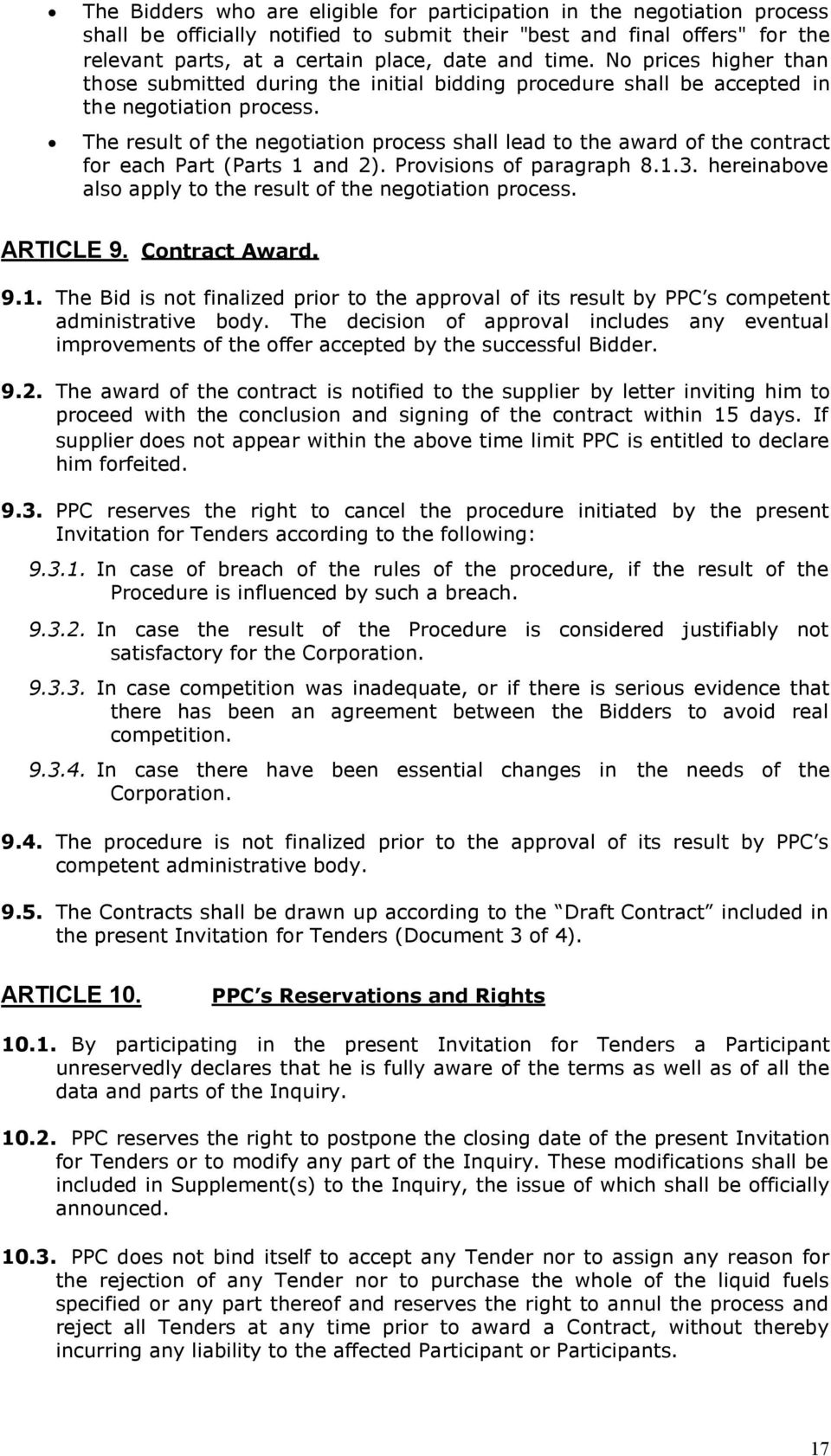 The result of the negotiation process shall lead to the award of the contract for each Part (Parts 1 and 2). Provisions of paragraph 8.1.3.