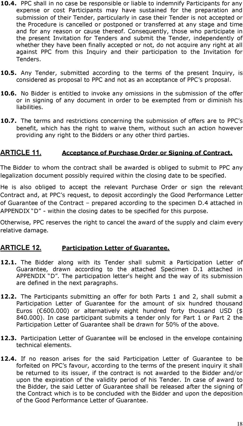 Consequently, those who participate in the present Invitation for Tenders and submit the Tender, independently of whether they have been finally accepted or not, do not acquire any right at all