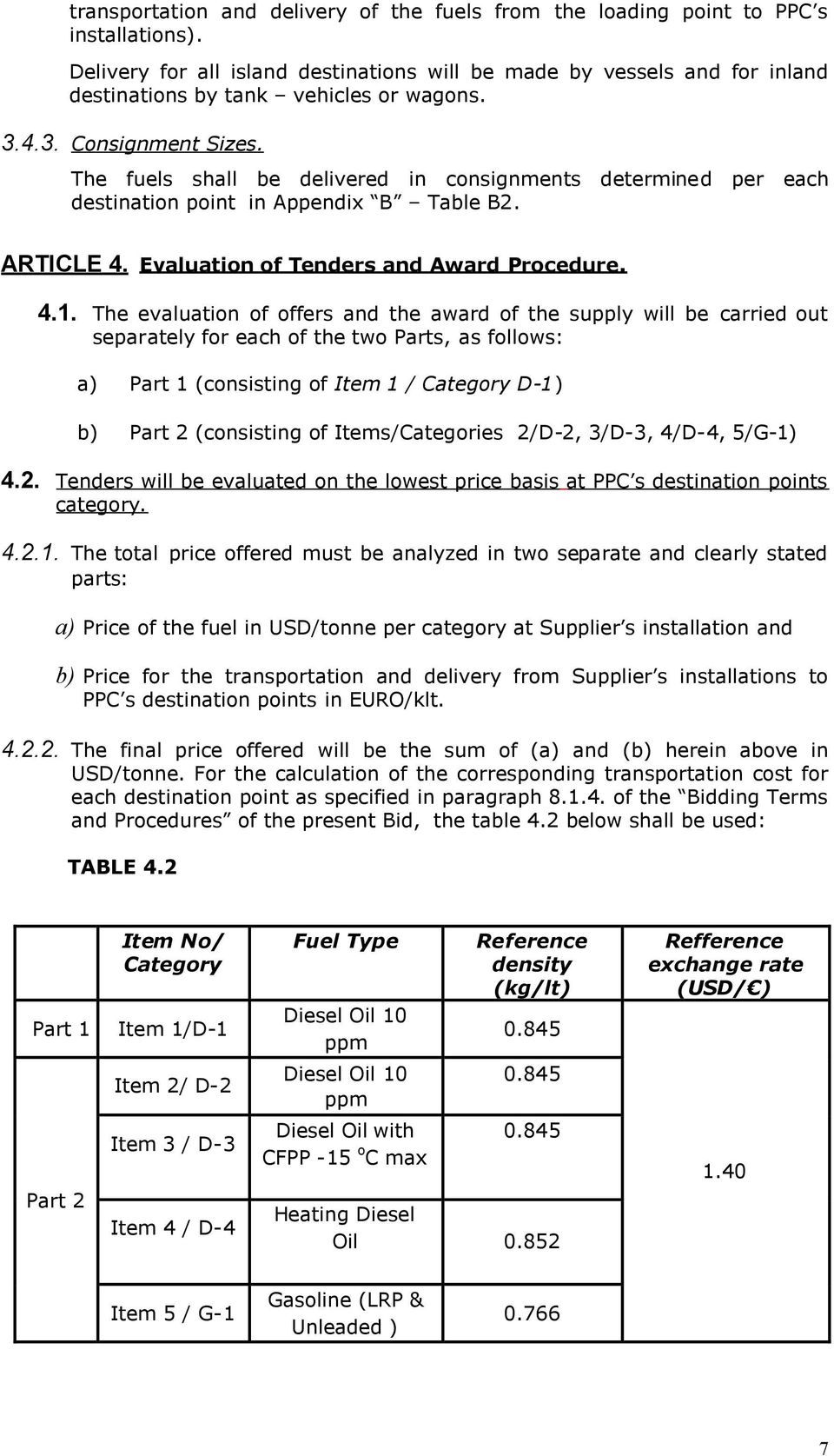 The fuels shall be delivered in consignments determined per each destination point in Appendix B Table B2. ARTICLE 4. Evaluation of Tenders and Award Procedure. 4.1.