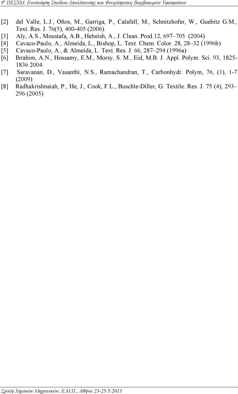 , & Almeida, L. Text. Res. J. 66, 287 294 (1996a) [6] Ibrahim, A.N., Hossamy, E.M., Morsy, S. M., Eid, M.B. J. Appl. Polym. Sci. 93, 1825-1836 2004.