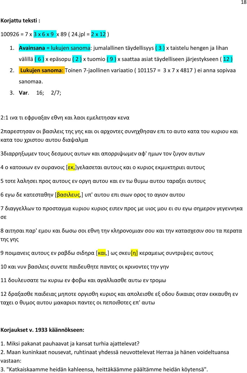 Lukujen sanoma: Toinen 7-jaollinen variaatio ( 101157 = 3 x 7 x 4817 ) ei anna sopivaa sanomaa. 3. Var.