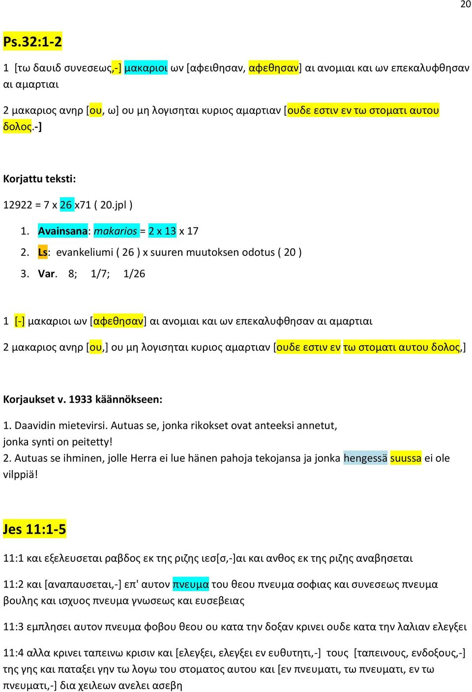 δολος.-] 12922 = 7 x 26 x71 ( 20.jpl ) 1. Avainsana: makarios = 2 x 13 x 17 2. Ls: evankeliumi ( 26 ) x suuren muutoksen odotus ( 20 ) 3. Var.