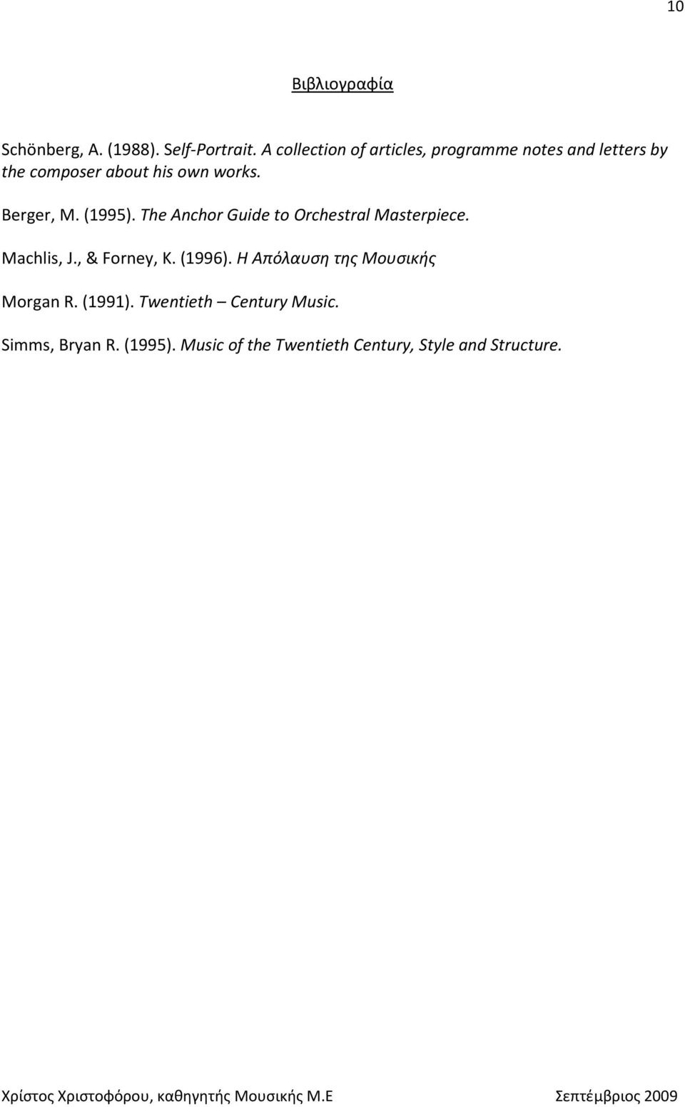 Berger, M. (1995). The Anchor Guide to Orchestral Masterpiece. Machlis, J., & Forney, K. (1996).