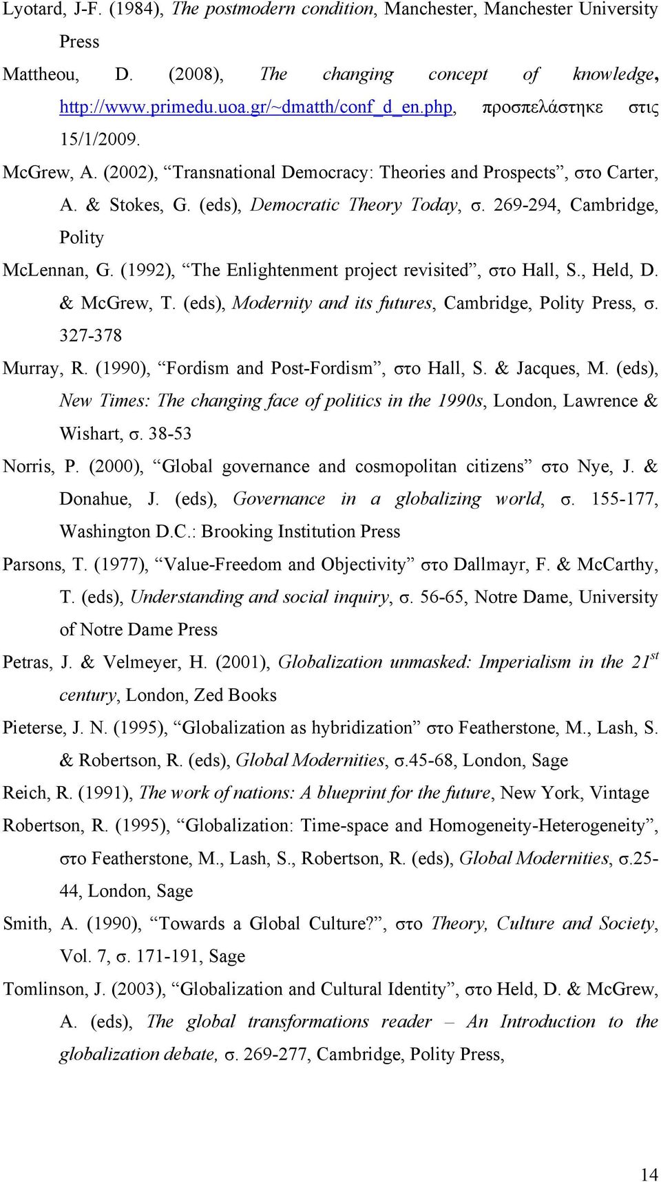 269-294, Cambridge, Polity McLennan, G. (1992), The Enlightenment project revisited, στο Hall, S., Held, D. & McGrew, T. (eds), Modernity and its futures, Cambridge, Polity Press, σ.