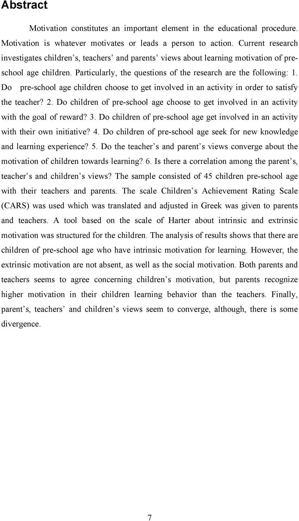 Do pre-school age children choose to get involved in an activity in order to satisfy the teacher? 2. Do children of pre-school age choose to get involved in an activity with the goal of reward? 3.