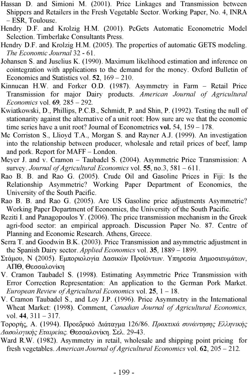 Maximum likelihood estimation and inference on cointegration with applications to the demand for the money. Oxford Bulletin of Economics and Statistics vol. 52, 69 2. Kinnucan H.W. and Forker O.D.