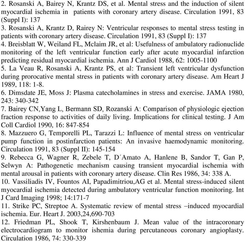 Βreisblatt W, Weiland FL, Mclaim JR, et al: Usefulness of ambulatory radionuclide monitoring of the left ventricular function early after acute myocardial infarction predicting residual myocardial