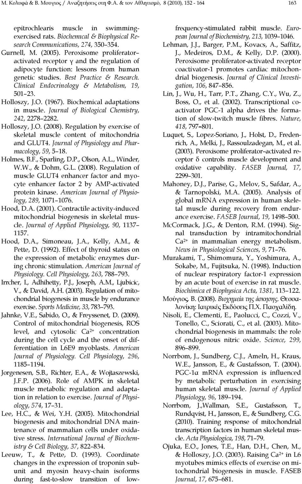 Clinical Endocrinology & Metabolism, 19, 501 23. Holloszy, J.O. (1967). Biochemical adaptations in muscle. Journal of Biological Chemistry, 242, 2278 2282. Holloszy, J.O. (2008).